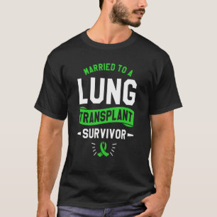 Married To A Lung Transplant Survivor Surgery Surv T-Shirt