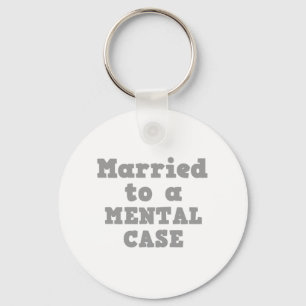 MARRIED TO A MENTAL CASE KEYCHAIN