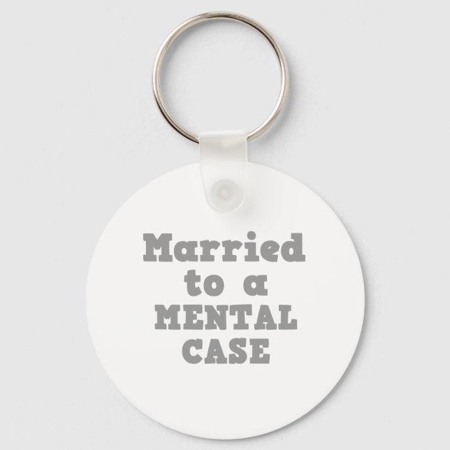 MARRIED TO A MENTAL CASE KEYCHAIN (Front)