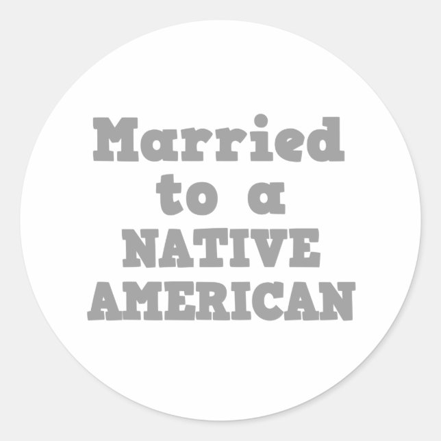 MARRIED TO A NATIVE AMERICAN CLASSIC ROUND STICKER (Front)