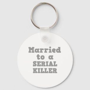 MARRIED TO A SERIAL KILLER KEYCHAIN
