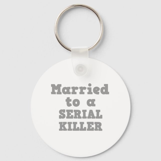 MARRIED TO A SERIAL KILLER KEYCHAIN (Front)