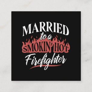 Married To a Smokin Hot Firefighter Square Business Card