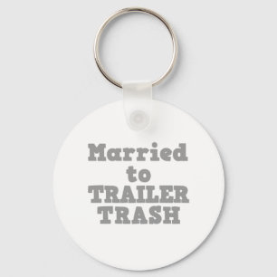 MARRIED TO A TRAILER TRASH KEYCHAIN