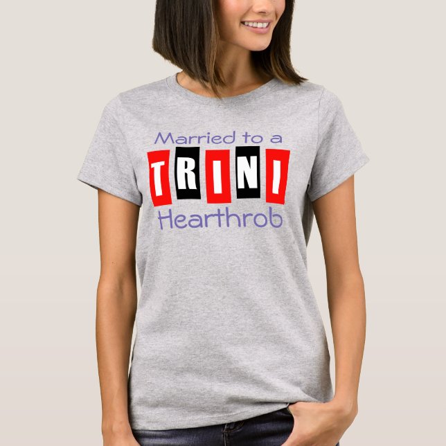 Married to a Trini Hearthrob T-Shirt (Front)