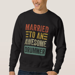 Married to an Awesome Drummer Funny Husband Wife Sweatshirt