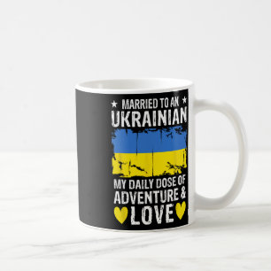 Married To An Ukrainian Wife Ukrainian Husnd Ukrai Coffee Mug