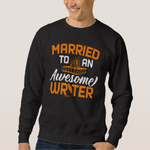 Married To Awesome Writer Author Writing Novelist Sweatshirt