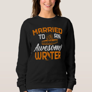 Married To Awesome Writer Author Writing Novelist Sweatshirt