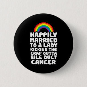 Married To Lady Kicking Crap Outta Bile Duct Cance 2 Inch Round Button