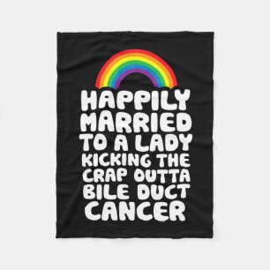 Married To Lady Kicking Crap Outta Bile Duct Cance Fleece Blanket