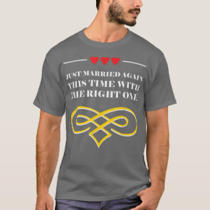 Married with the Right One Second Marriage Wedding T-Shirt
