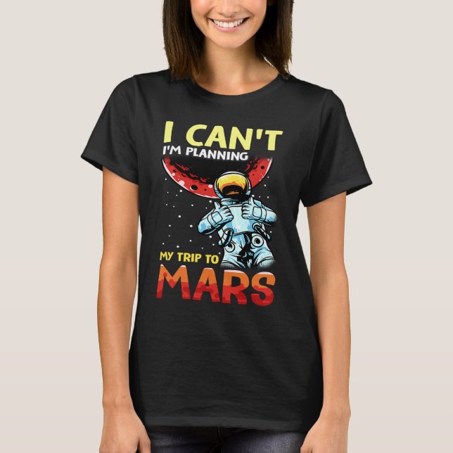 Mars Astronomy Funny  I'm Busy T-Shirt (Front)