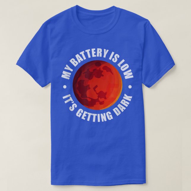 Mars Astronomy My Battery Is Low It's Getting Dark T-Shirt (Design Front)