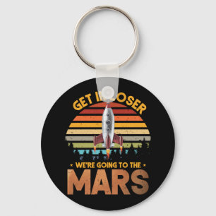 Mars Get In Loser Were Going To Mars Retro Vintage Keychain