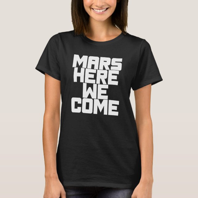 Mars Here We Come T-Shirt (Front)