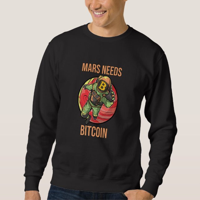 Mars Needs Bitcoin Graphic Space Planet Crypto Ast Sweatshirt (Front)