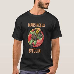 Mars Needs Bitcoin Graphic Space Planet Crypto Ast T-Shirt