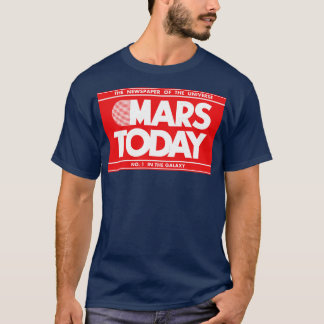 MARS TODAY The Newspaper of the Universe T-Shirt