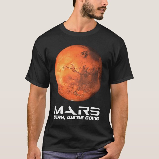 Mars Yeah We're Going Astronomy Space Explore Occu T-Shirt (Front)