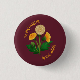 Marsala Pin You Don't Want Me In Your Garden
