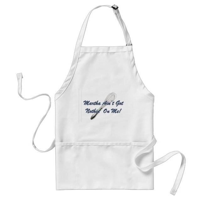 Martha Ain't Got Nothin' On Me! Standard Apron (Front)