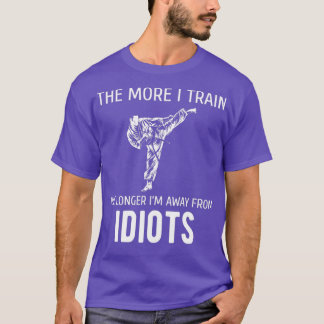 Martial Arts Funny Quote Karate Kung Fu Fan T-Shirt