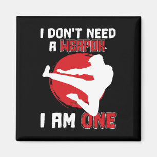 Martial Arts Karate I Don't Need A Weapon I Am One Magnet