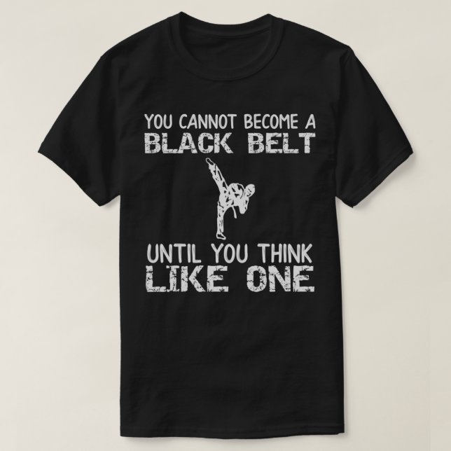 Martial Arts Karate Think Like a Black Belt T-Shirt (Design Front)