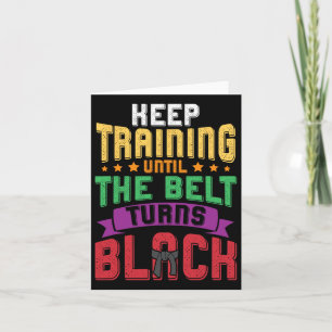 Martial Arts Keep Training Until The Belt Turns Bl Card