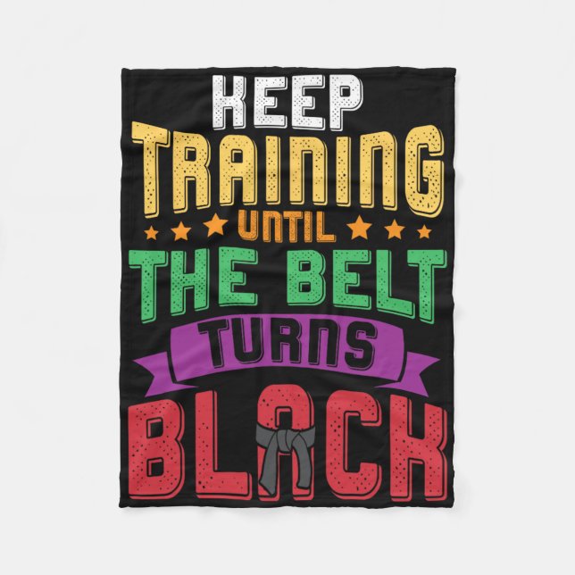 Martial Arts Keep Training Until The Belt Turns Bl Fleece Blanket (Front)