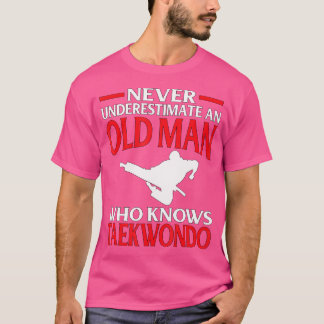 Martial Arts Never Underestimate Old Man Knows Tae T-Shirt