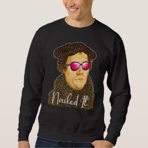 Martin Luther Costume Nailed It Sweatshirt