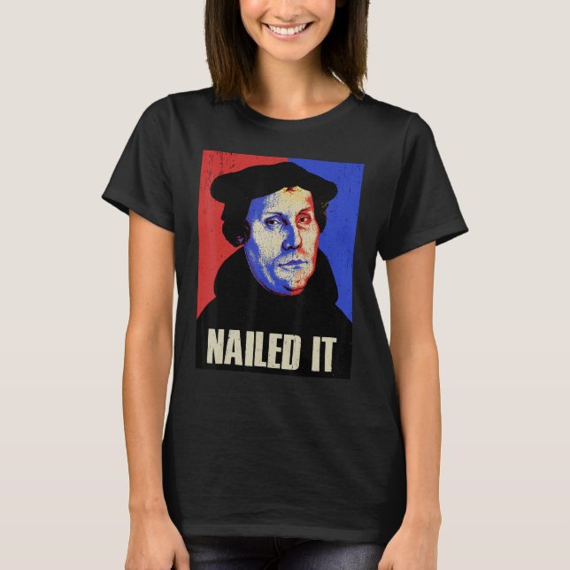 Martin Luther Costume Nailed It T-Shirt (Front)