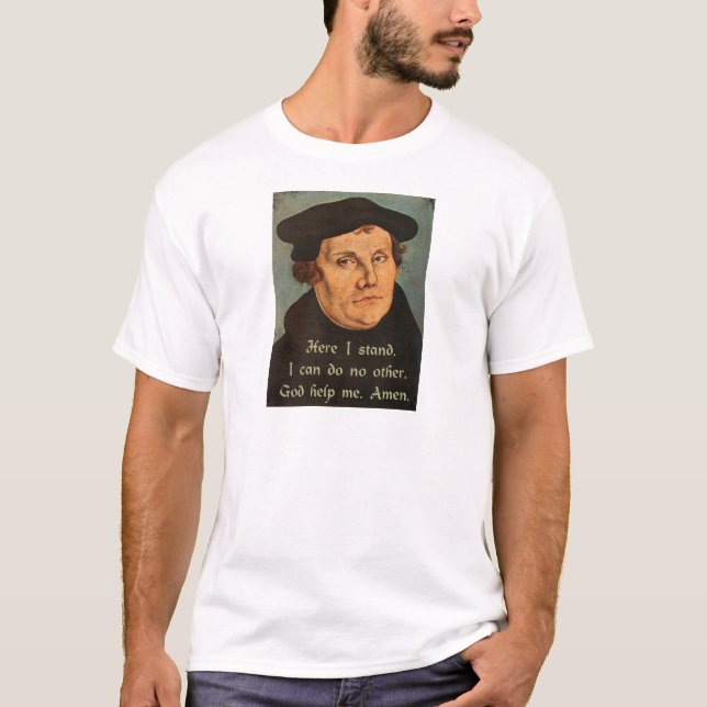 Martin Luther  Here I Stand Quotation T-Shirt (Front)