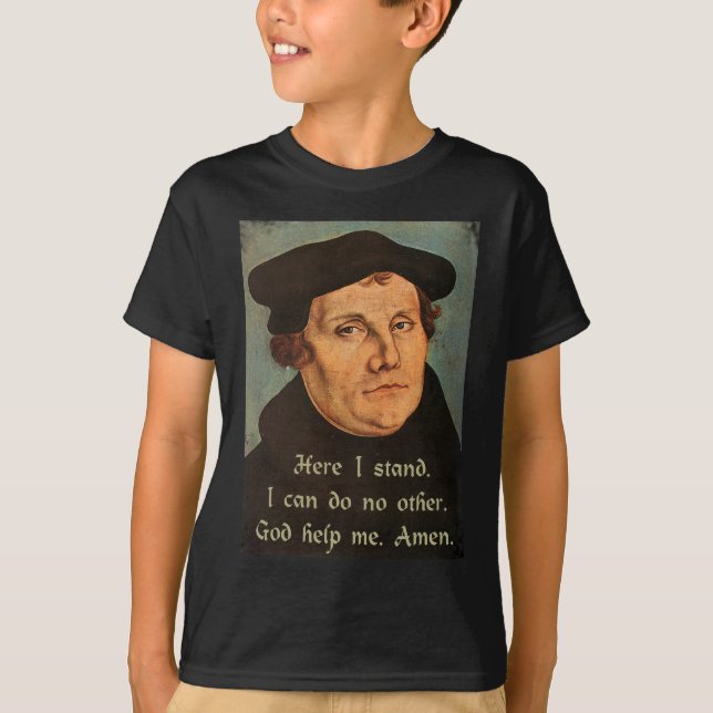 Martin Luther  Here I Stand Quotation T-Shirt (Front)