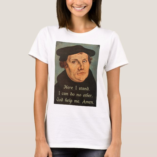 Martin Luther Quotation Here I Stand T-Shirt (Front)