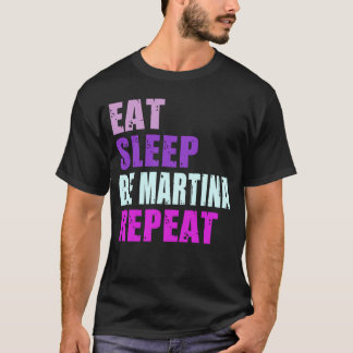Martina Eat Sleep Be Repeat Martina T-Shirt