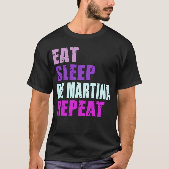 Martina Eat Sleep Be Repeat Martina T-Shirt (Front)