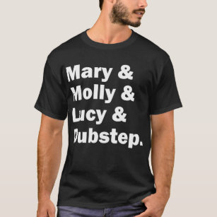 mary molly lucy dubstep T-Shirt