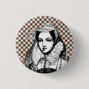 Mary Queen of Scots Still Yes Badge 1 Inch Round Button