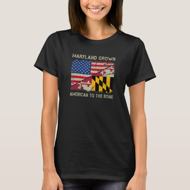 Maryland Grown American To The Bone Home State Mar T-Shirt (Front)