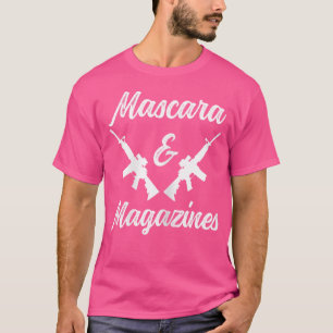 Mascara And Magazines Funny Wo Guns Lover Pro Gun T-Shirt