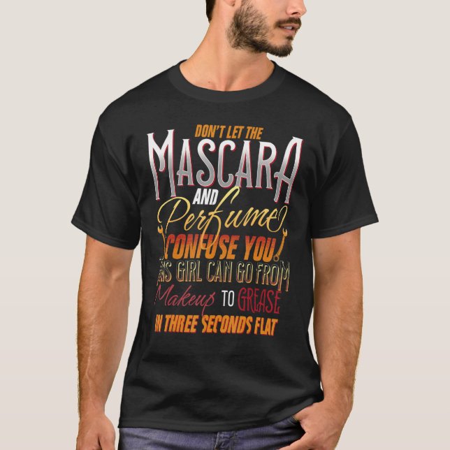 Mascara And Perfume I'm A Female Mechanic Sarcasm T-Shirt (Front)
