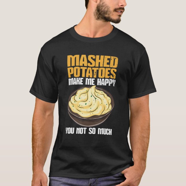 Mashed Potatoes Make Me Happy T-Shirt (Front)