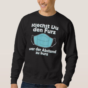Mask Mns Smell Du Den Furz Ist Der Abstand Zu Kurz Sweatshirt