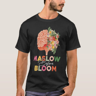 Maslow Before Bloom Psychology Basic Human Needs S T-Shirt