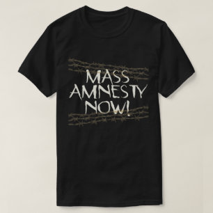 Mass Amnesty Now! T-Shirt