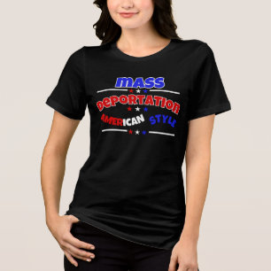  MASS DEPORTATION: AMERICAN STYLE Tri-Blend SHIRT