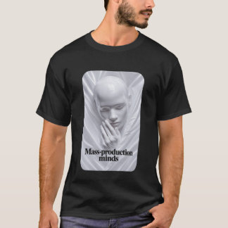Mass-Production Minds T-Shirt